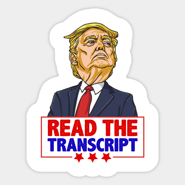 Read The Transcript Pro Trump Impeachment Shirt Gift for Proud Republicans Sticker by BadDesignCo